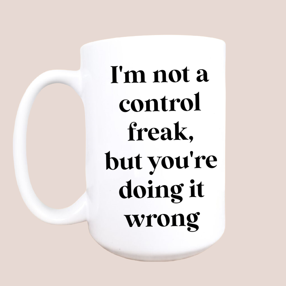 15oz I'm not a control freak ceramic coffee mug, funny mug