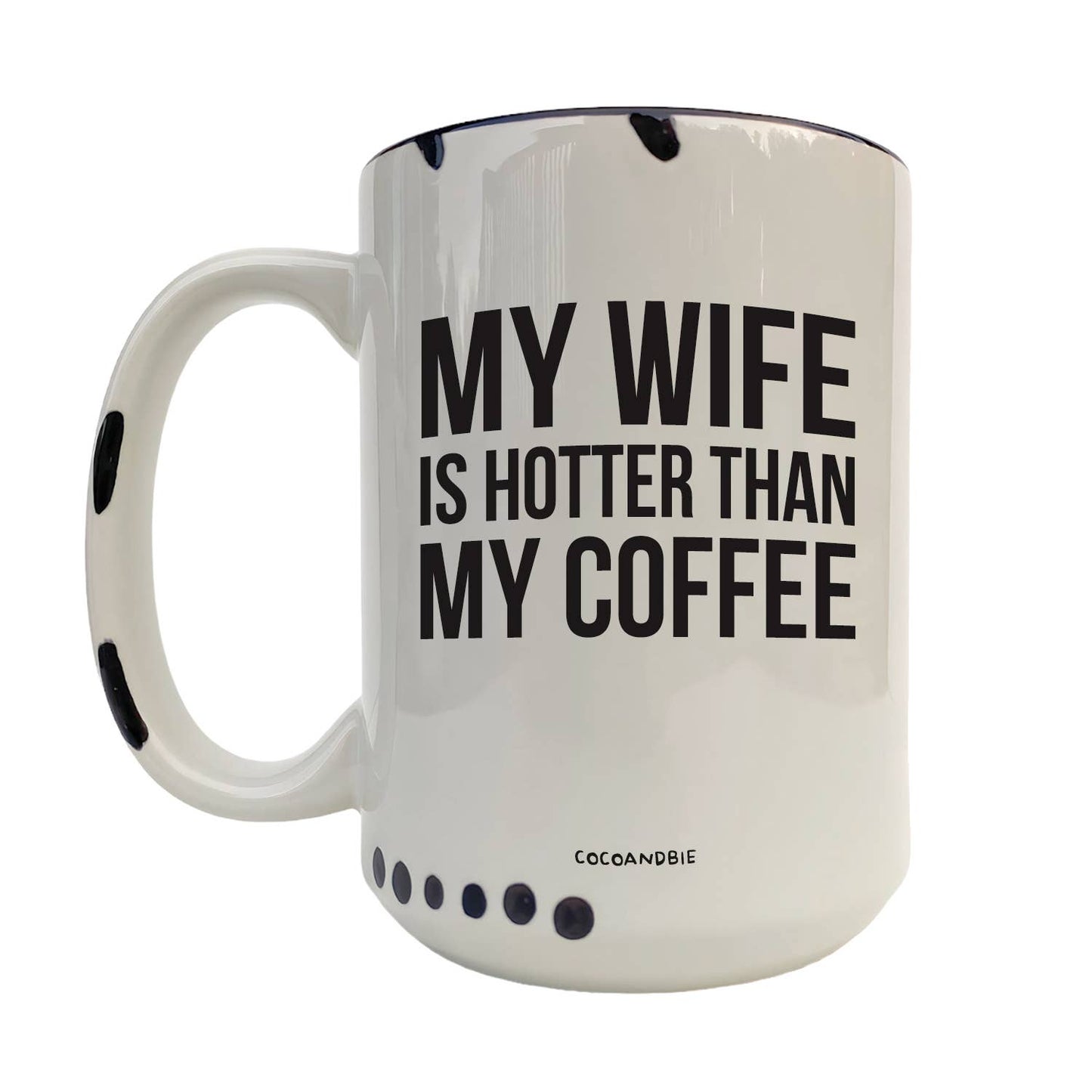 Wife Is Hotter Than My Coffee 15oz Mug - Funny, Valentine: Black Handle