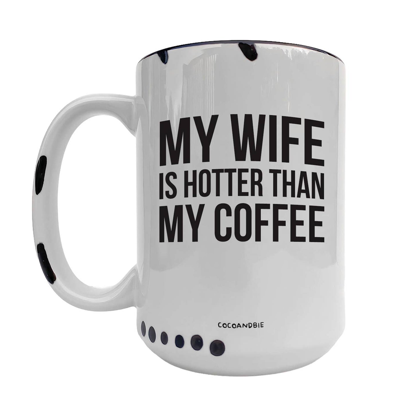 Wife Is Hotter Than My Coffee 15oz Mug - Funny, Valentine: Black Handle