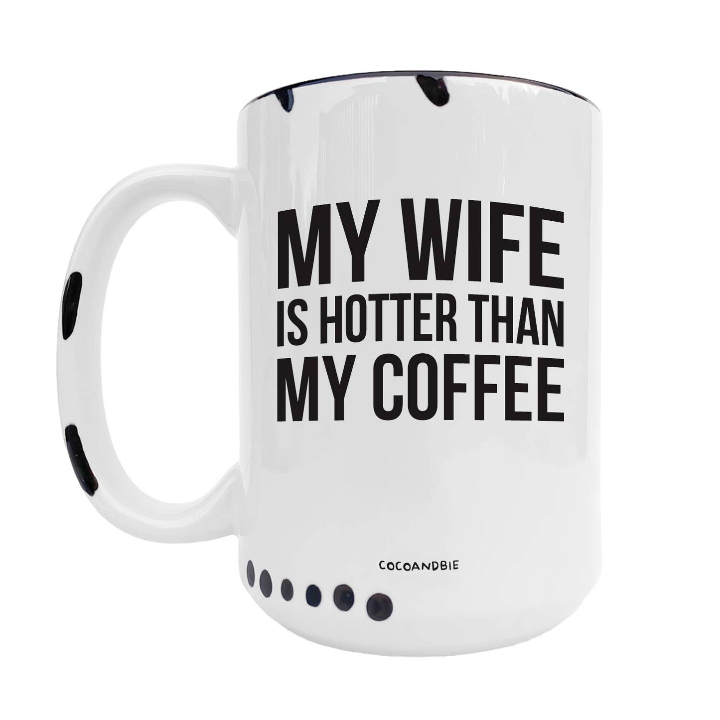 Wife Is Hotter Than My Coffee 15oz Mug - Funny, Valentine: Black Handle