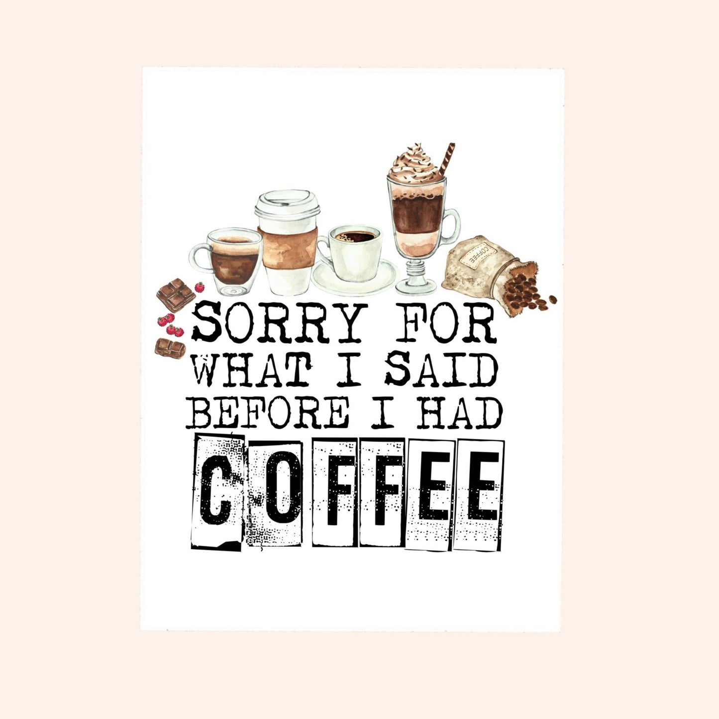 Sorry For What I Said Before Coffee, Sticker, 3x3 in.