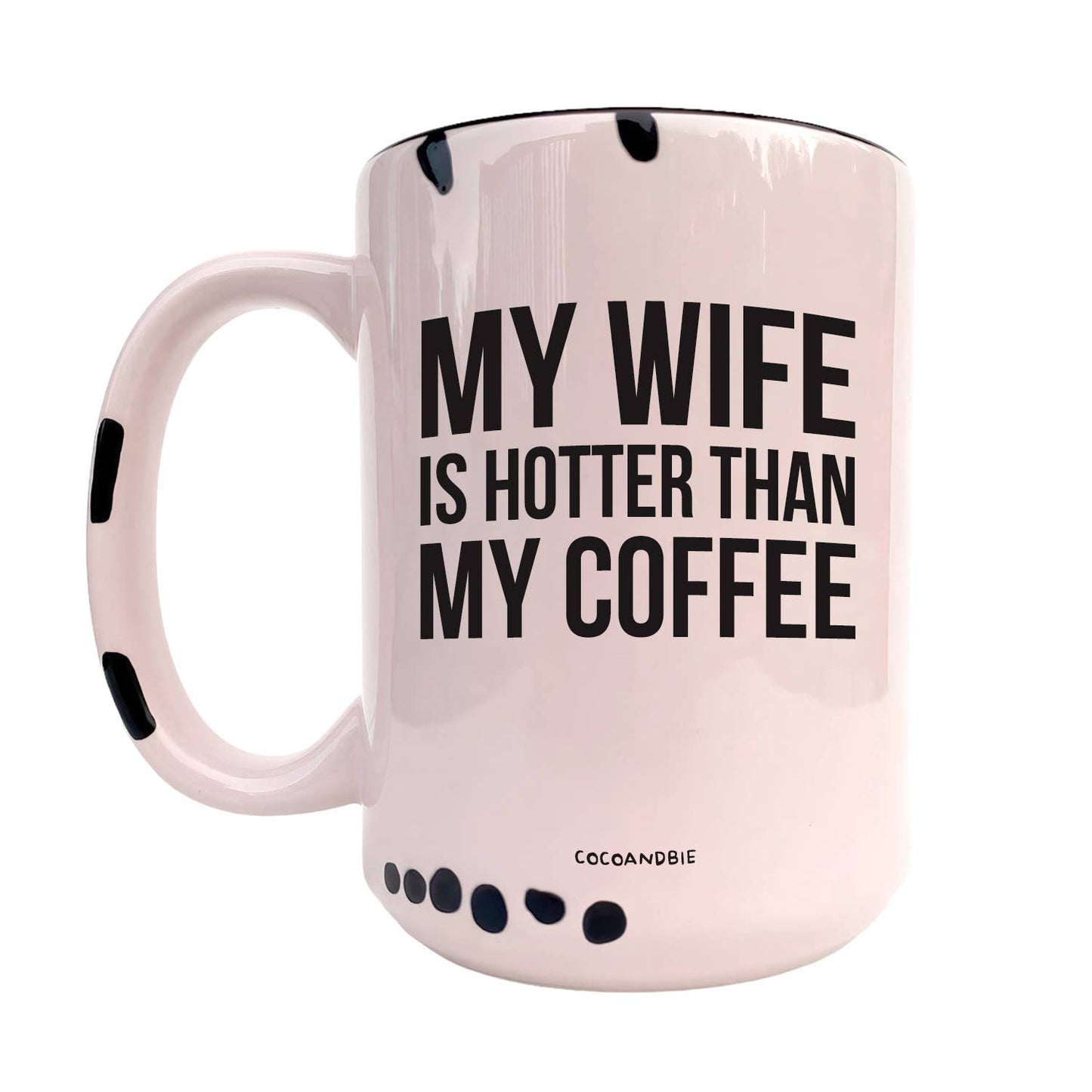 Wife Is Hotter Than My Coffee 15oz Mug - Funny, Valentine: Black Handle
