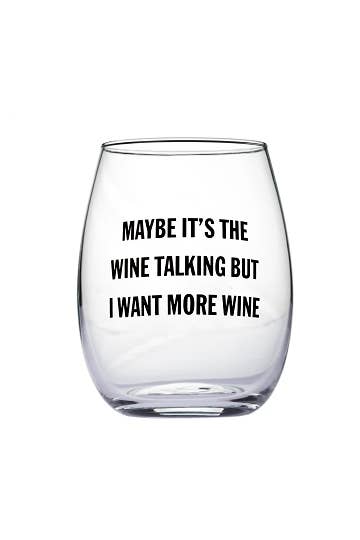 "Maybe It's the Wine Talking..." Wine Glass
