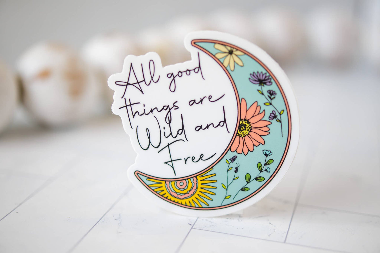 All Good Things Are Wild And Free, Vinyl Sticker, 3x3 in.
