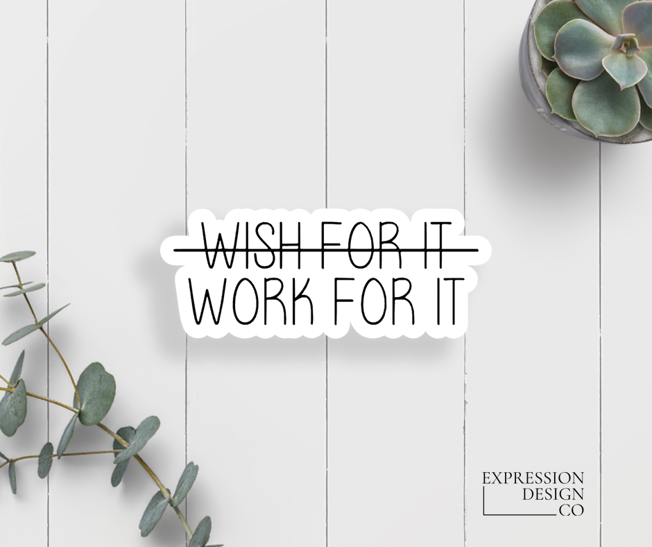 Wish For It Work For It Vinyl Sticker
