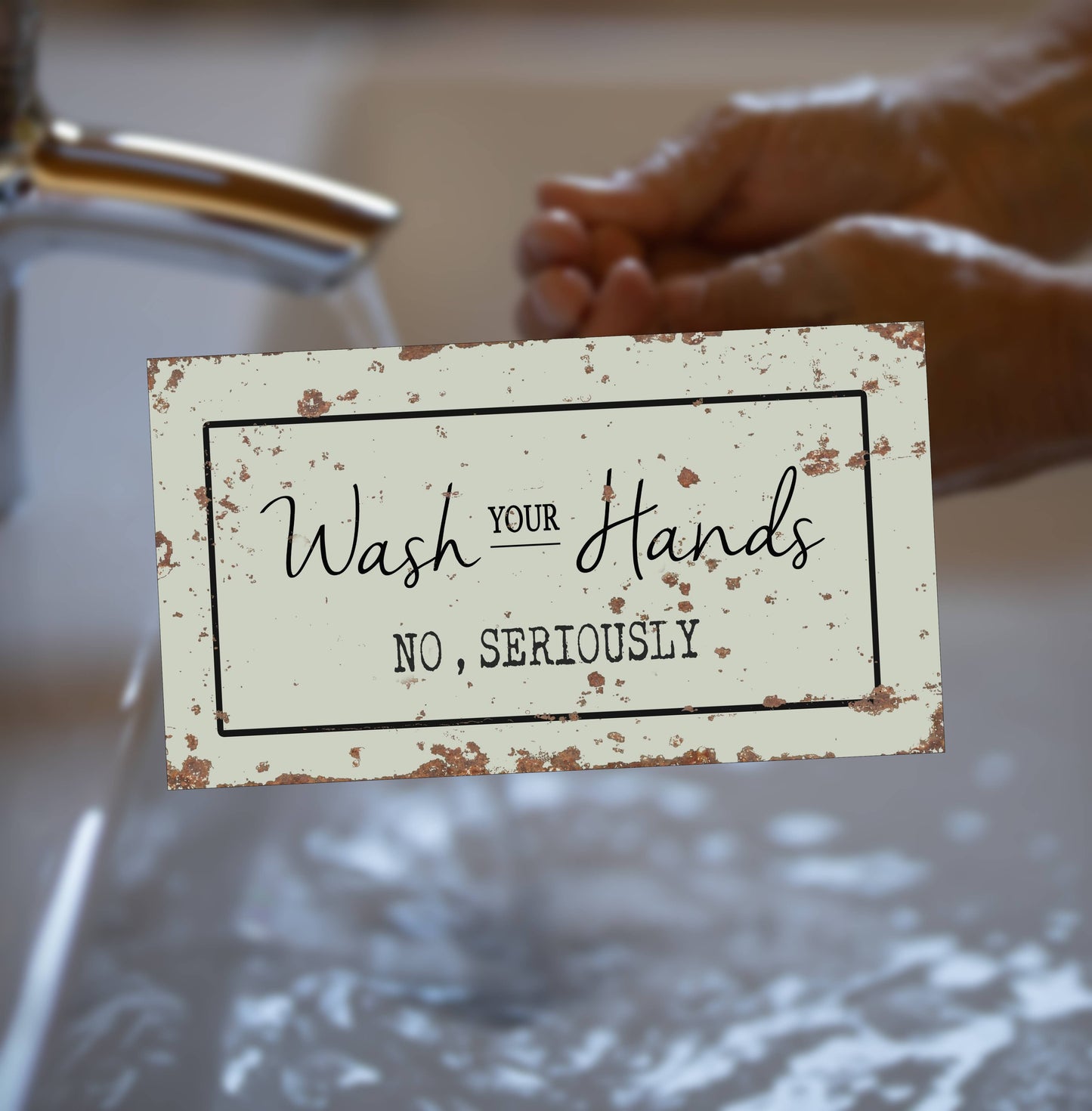 Wash Your Hands No Seriously - Metal Art Wall Sign