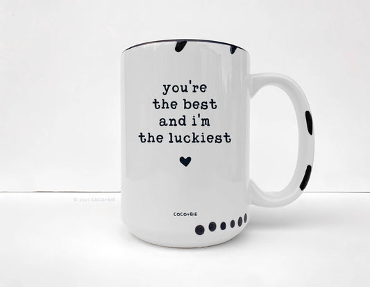 You're The Best & I'm The Luckiest Mug - Love, Appreciation: White