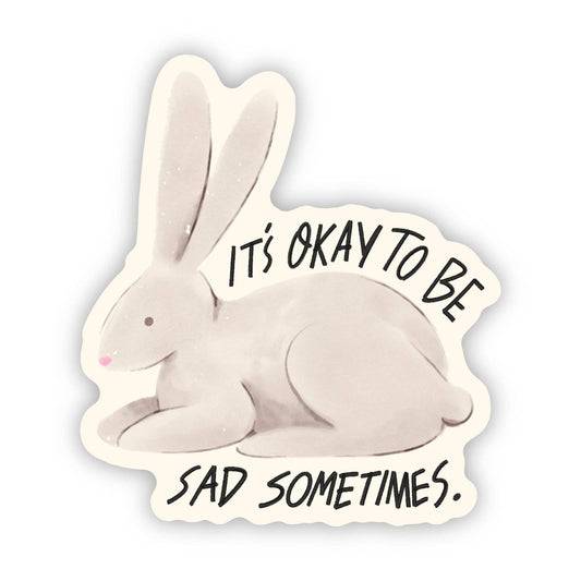 "It's okay to be sad sometimes" Spring Bunny Sticker