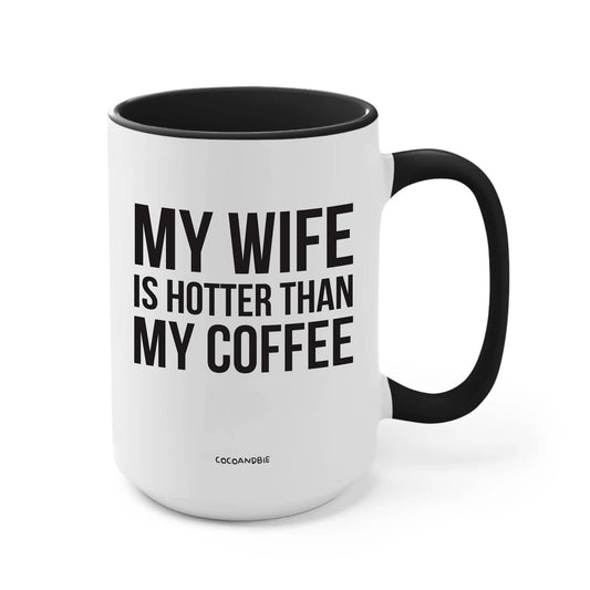 Wife Is Hotter Than My Coffee 15oz Mug - Funny, Valentine: Black Handle