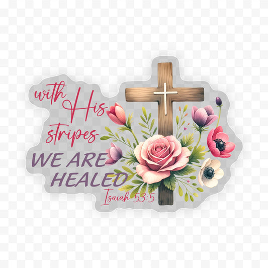 With His Stripes We Are Healed Clear Vinyl, Sticker, 3x3 in.