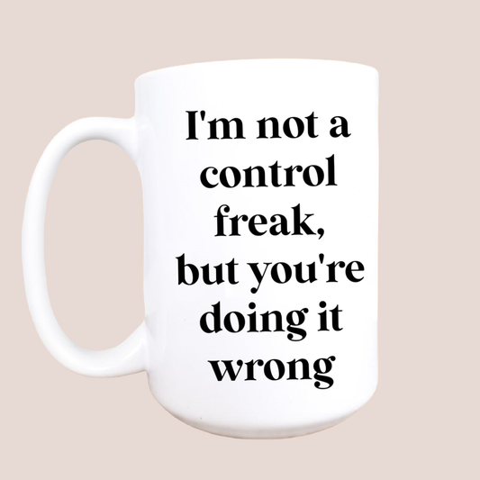 15oz I'm not a control freak ceramic coffee mug, funny mug