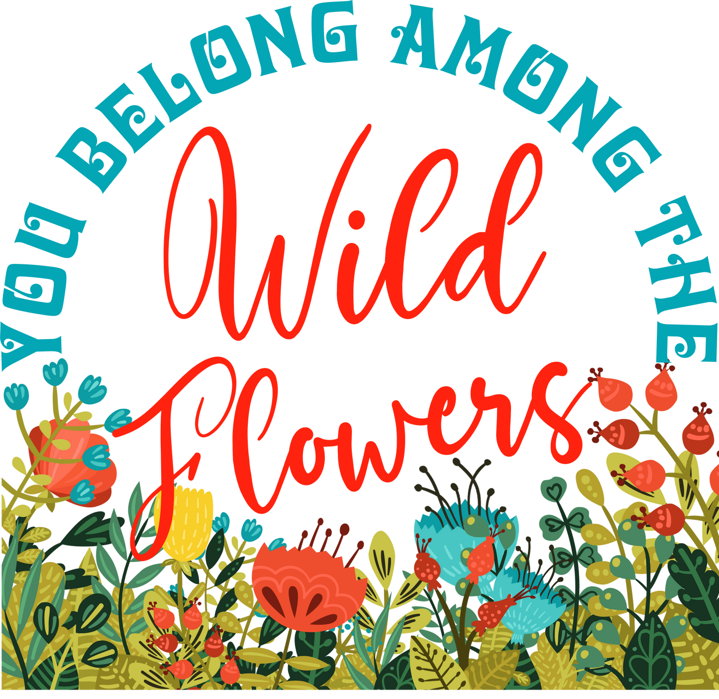 You Belong Among The Wildflowers, Vinyl Sticker, 3x3 in.