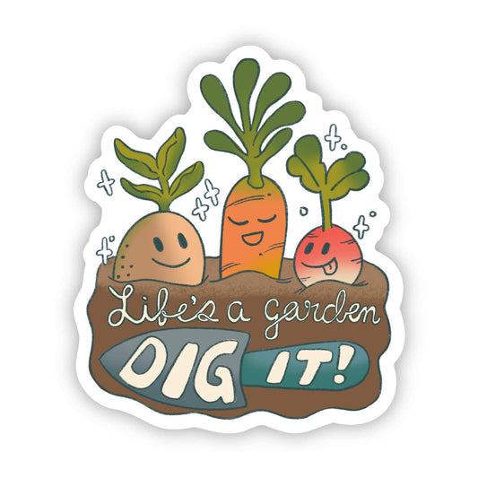 "Life's A Garden Dig It" Veggies in dirt Sticker