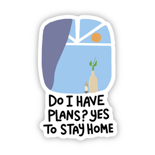 "Do I have plans? yes to stay home" Funny Quote Sticker