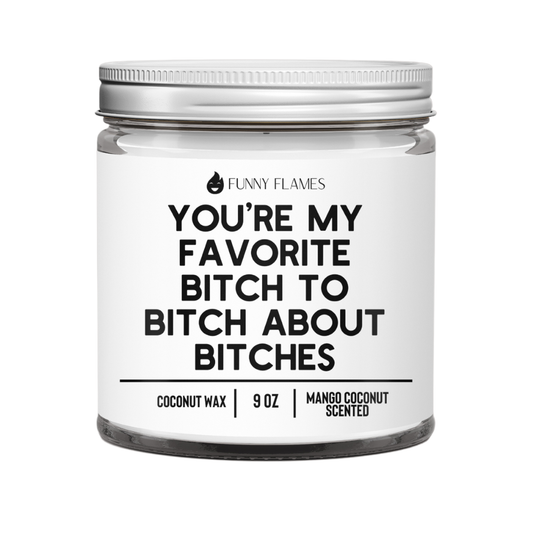 You’re My Favorite Bitch To Bitch About Bitches - Funny BFF