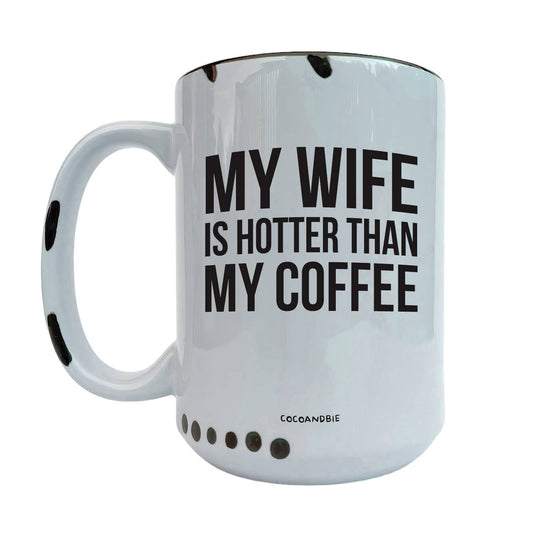 Wife Is Hotter Than My Coffee 15oz Mug - Funny, Valentine: Black Handle
