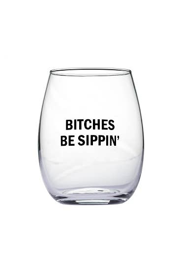 "Bitches Be Sippin" Wine Glass