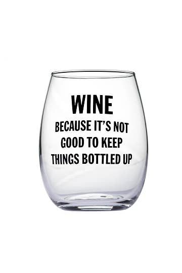 "Wine Because It's Not Good To..." Wine glass