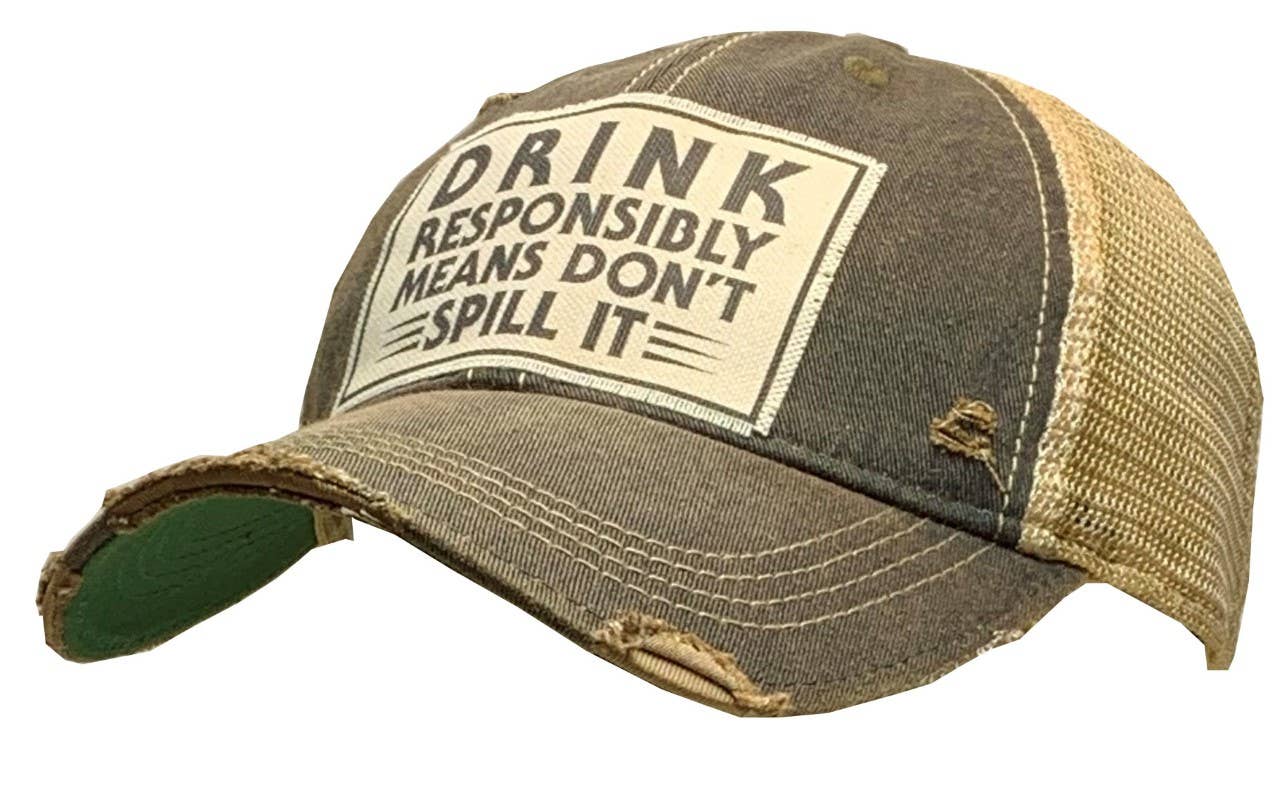 Drink Responsibly Means Don't Spill It Trucker Cap Hat