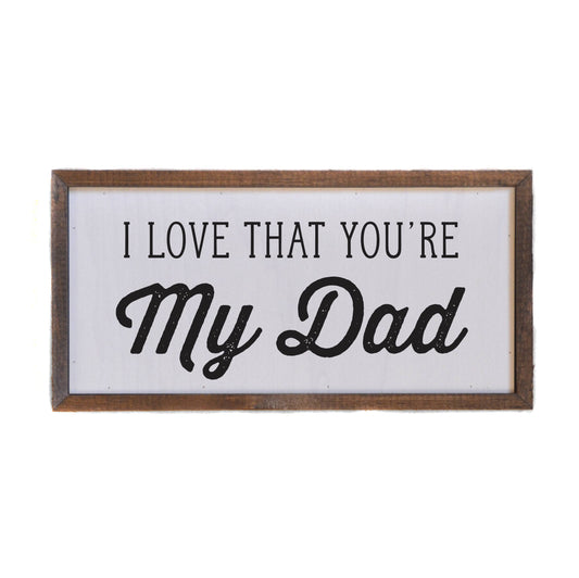 12x6 I Love That You're My Dad Fathers Day Gift Home Decor