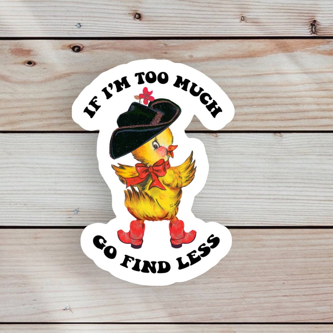 If I’m Too Much Go Find Less Sticker