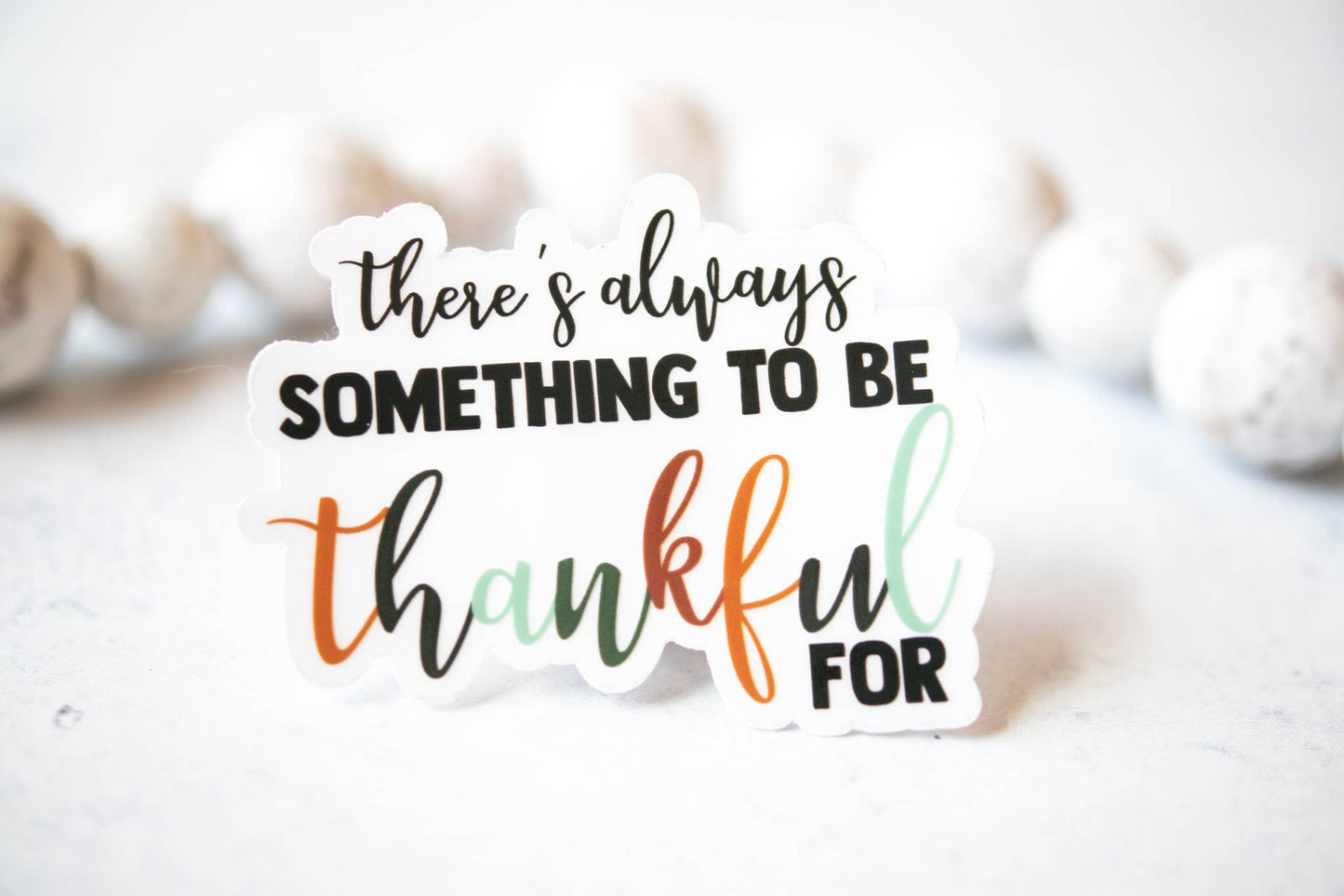 Something To Be Thankful For, Clear, Vinyl Sticker, 3x3 in.
